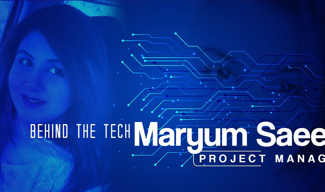 Behind the Tech with Maryum Saeed